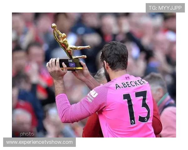 阿利松：2019-20英超冠军+21次零封金手套的稳定统治